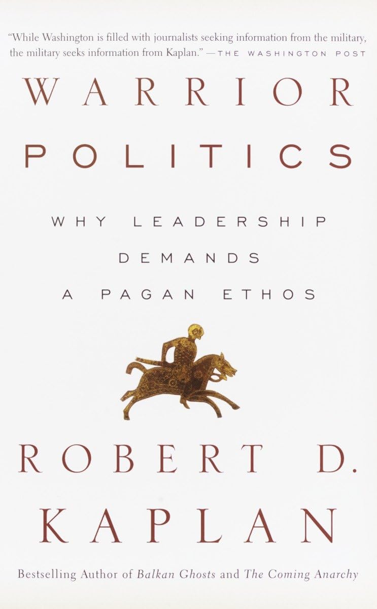 Warrior Politics: Why Leadership Demands a Pagan Ethos,New