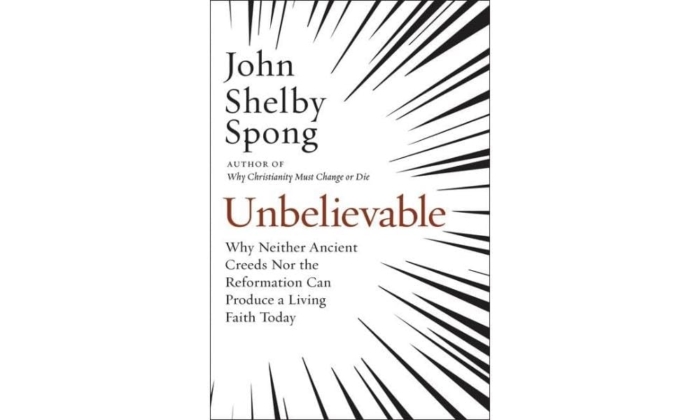 Unbelievable: Why Neither Ancient Creeds Nor the Reformation Can Produce a Living Faith Today,Used