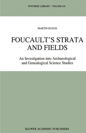 Foucaults Strata and Fields: An Investigation into Archaeological and Genealogical Science Studies (Synthese Library, 218),Used