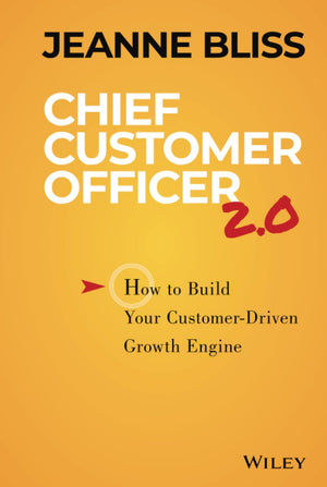 Chief Customer Officer 2.0: How To Build Your Customerdriven Growth Engine