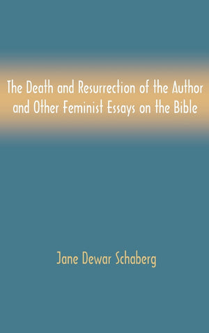 The Death And Resurrection Of The Author And Other Feminist Essays On The Bible (Bible In The Modern World),Used