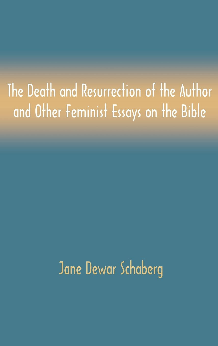 The Death And Resurrection Of The Author And Other Feminist Essays On The Bible (Bible In The Modern World),Used