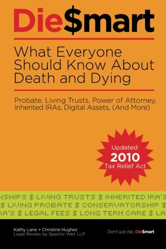 Die Smart: 11 Mistakes That Cost Your Family When You Die: Probate, Living Trusts, Power of Attorney (And More),Used