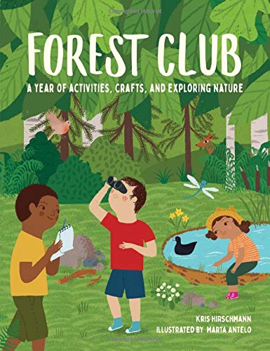 Forest Club: A Year Of Activities, Crafts, And Exploring Nature