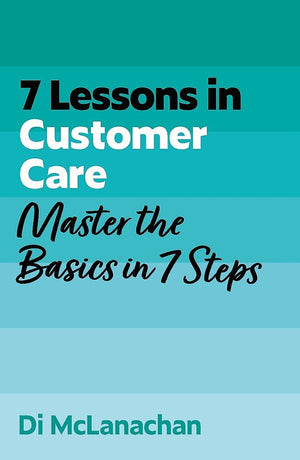 7 Lessons In Customer Care: Master The Basics In 7 Steps