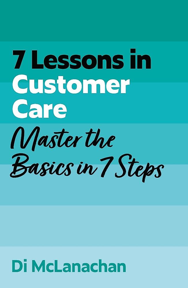7 Lessons In Customer Care: Master The Basics In 7 Steps