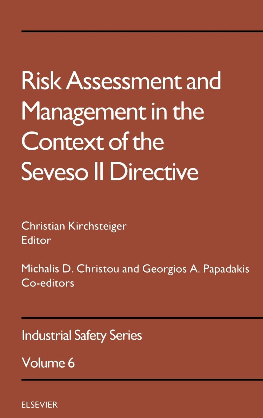 Risk Assessment And Management In The Context Of The Seveso Ii Directive (Volume 6) (Industrial Safety Series, Volume 6)