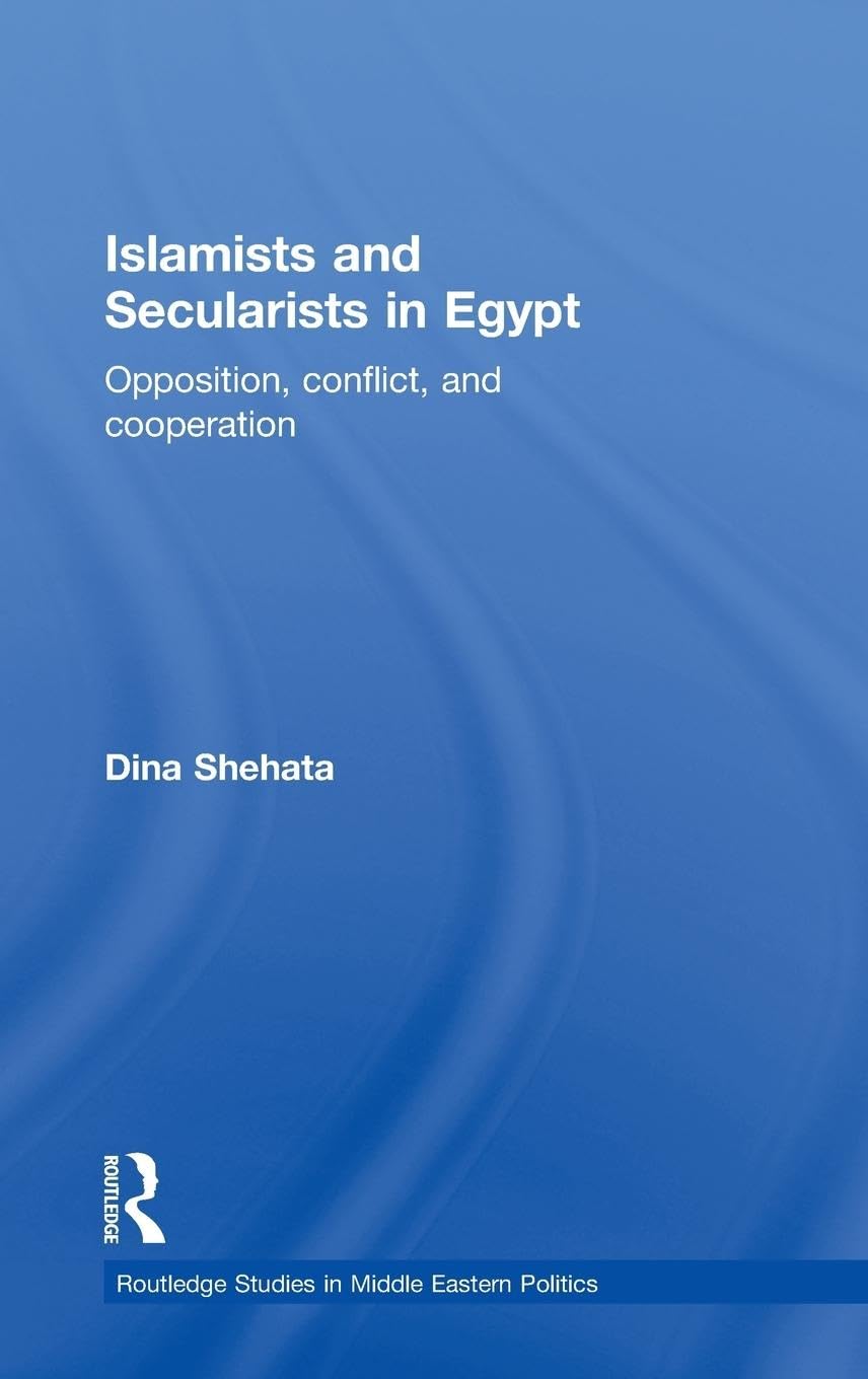 Islamists and Secularists in Egypt: Opposition, Conflict & Cooperation (Routledge Studies in Middle Eastern Politics),Used