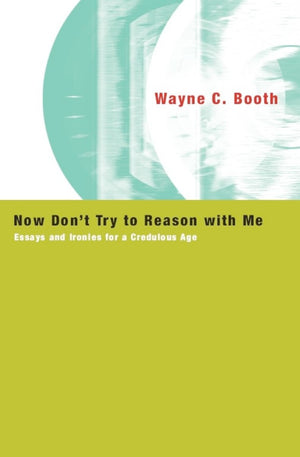 Now Don't Try to Reason with Me: Essays and Ironies for a Credulous Age,Used