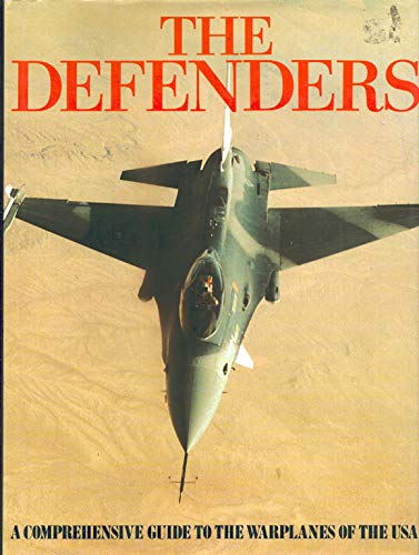 Defenders: A Comprehensive Guide to the Warplanes of the USA,Used
