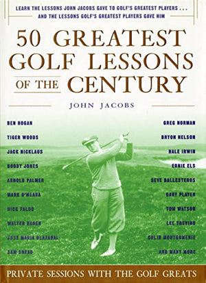 50 Greatest Golf Lessons Of The Century: Private Sessions With The Golf Greats,New
