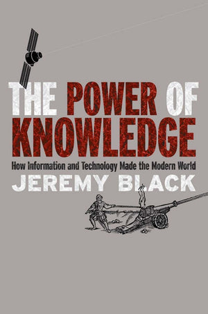 The Power of Knowledge: How Information and Technology Made the Modern World,Used