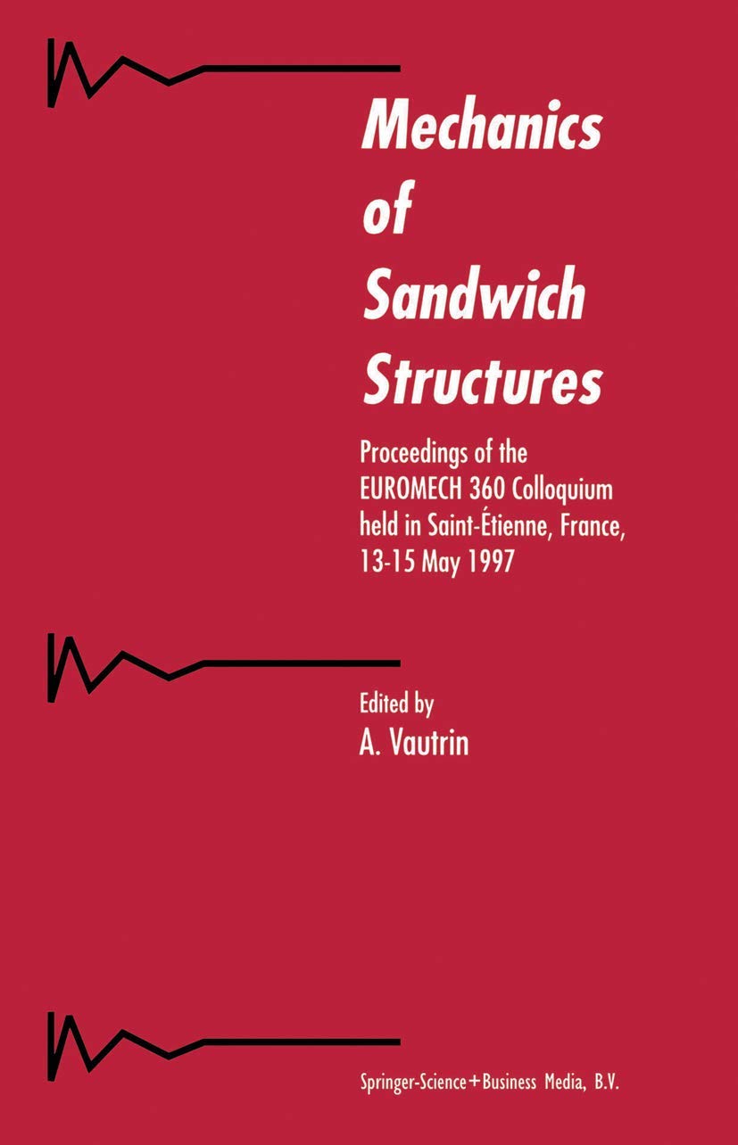 Mechanics of Sandwich Structures: Proceedings of the EUROMECH 360 Colloquium held in Sainttienne, France, 1315 May 1997,Used