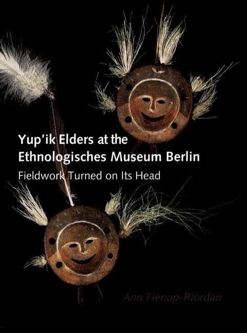 Yup'ik Elders at the Ethnologisches Museum Berlin: Fieldwork Turned on Its Head,Used