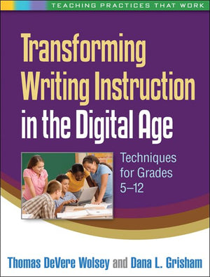 Transforming Writing Instruction in the Digital Age: Techniques for Grades 512 (Teaching Practices That Work),Used