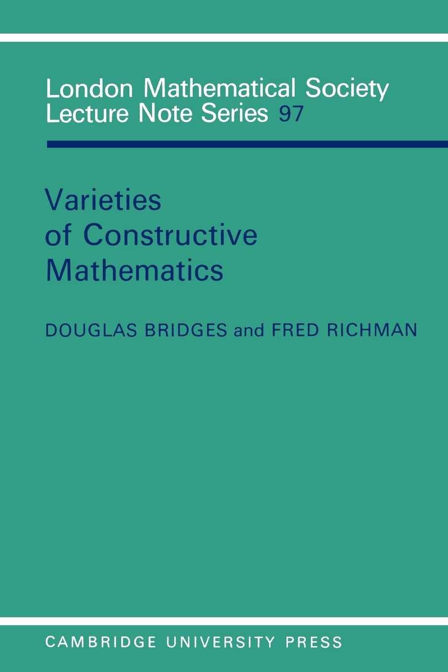 Varieties Of Constructive Mathematics (London Mathematical Society Lecture Note Series, Vol. 97) (London Mathematical Society Le,New