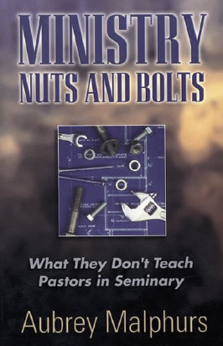 Ministry Nuts and Bolts: What They Don t Teach Pastors in Seminary
