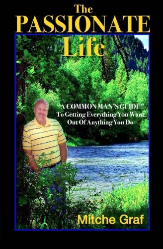The Passionate Life: A Common Man's Guide To Getting Everything You Want Out Of Anything You Do,Used