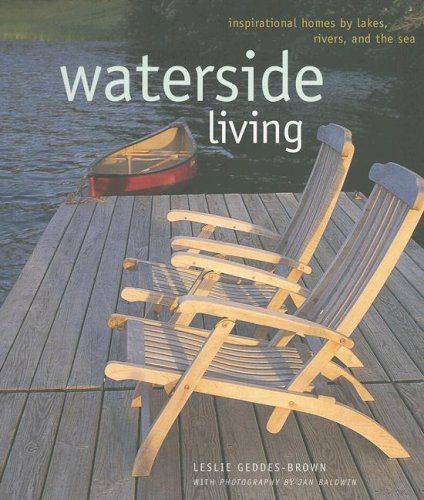Waterside Living: Inspirational Homes By Lakes, Rivers, and the Sea,New