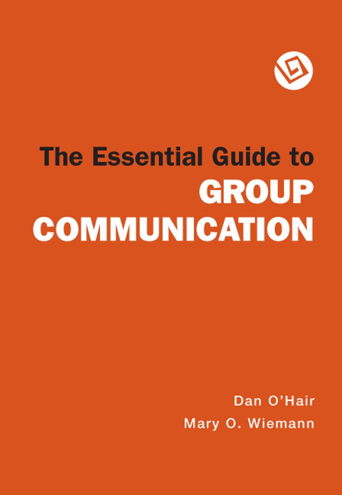 The Essential Guide To Group Communication,New
