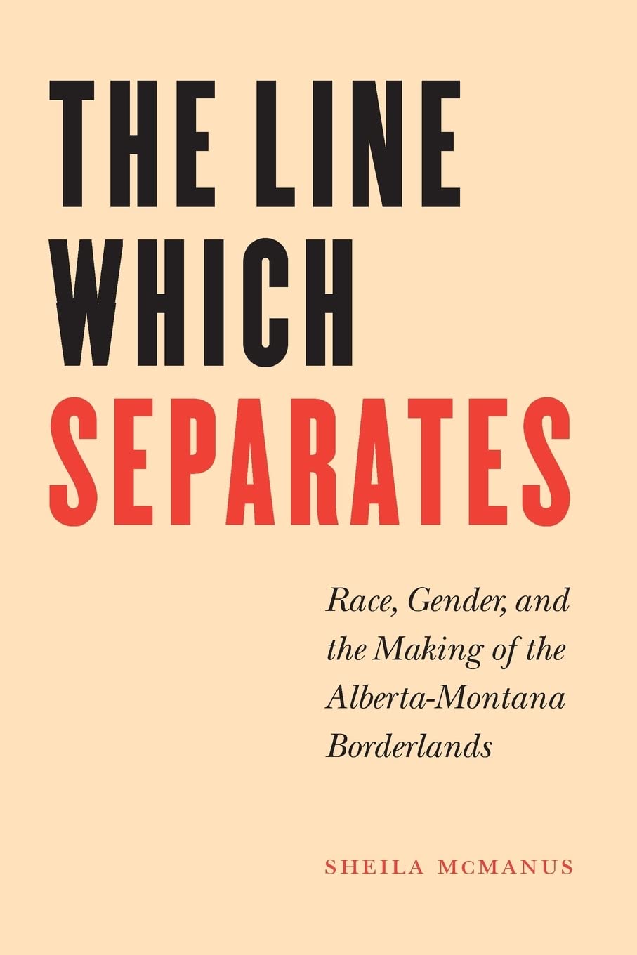The Line Which Separates: Race, Gender, And The Making Of The Albertamontana Borderlands (Race And Ethnicity In The American We,New