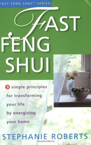 Fast Feng Shui: 9 Simple Principles for Transforming Your Life by Energizing Your Home,Used