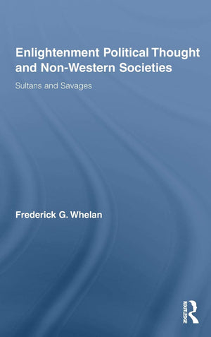 Enlightenment Political Thought And Nonwestern Societies: Sultans And Savages (Routledge Studies In Social And Political Though,Used