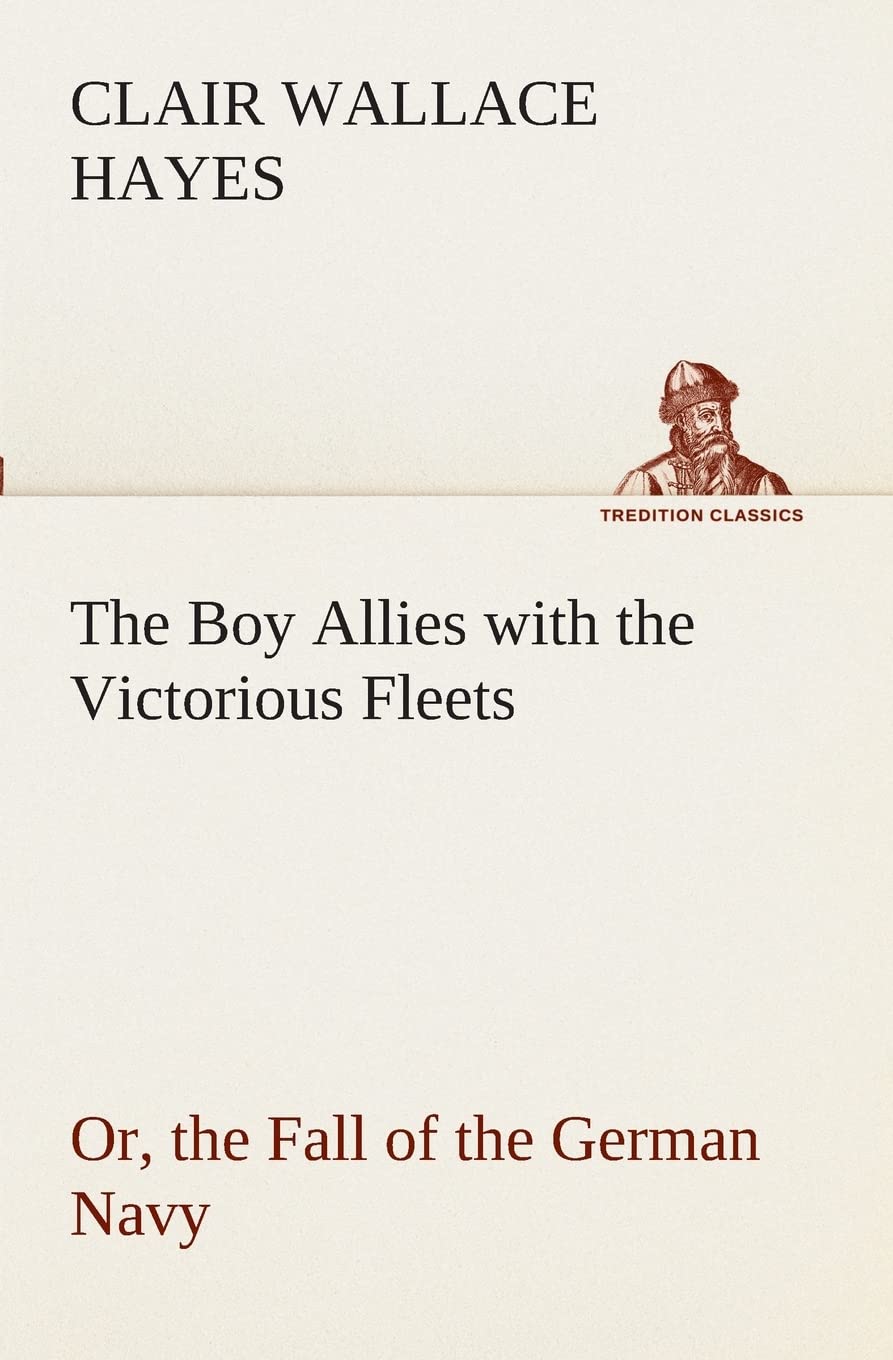 The Boy Allies with the Victorious Fleets Or, the Fall of the German Navy,Used