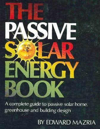 The passive solar energy book: A complete guide to passive solar home, greenhouse, and building design,New