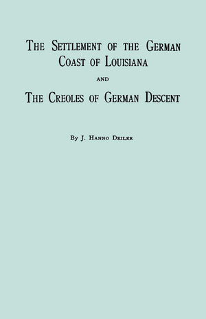 The Settlement Of The German Coast Of Louisiana And Creoles Of German Descent : With A New Preface, Chronology And Index By Jack,Used