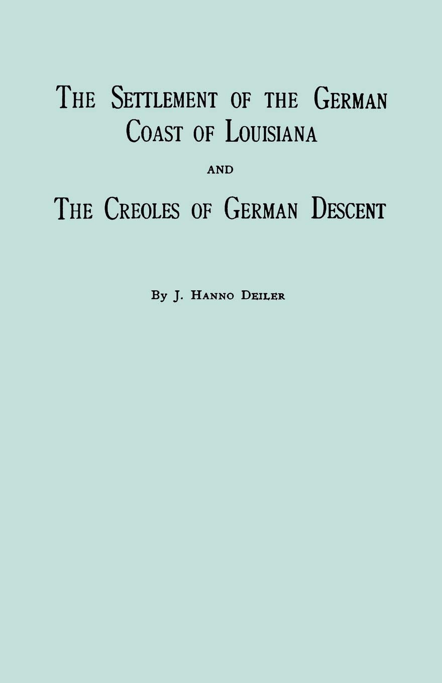 The Settlement Of The German Coast Of Louisiana And Creoles Of German Descent : With A New Preface, Chronology And Index By Jack,Used