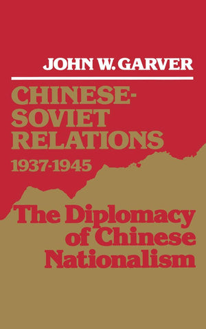 Chinesesoviet Relations, 19371945: The Diplomacy Of Chinese Nationalism,New