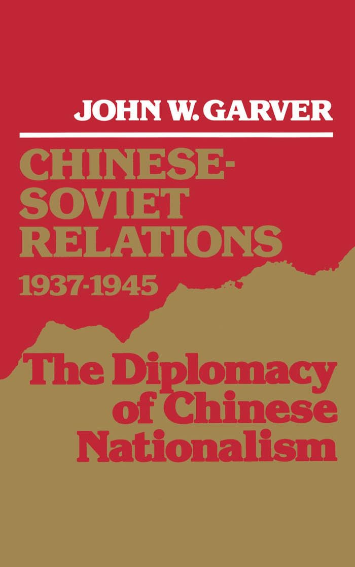 Chinesesoviet Relations, 19371945: The Diplomacy Of Chinese Nationalism,New