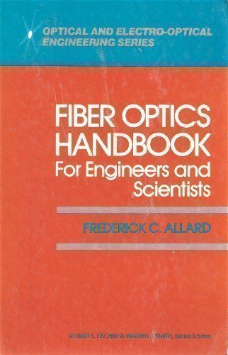 Fiber Optics Handbook for Engineers and Scientists (Optical and ElectroOptical Engineering Series),Used