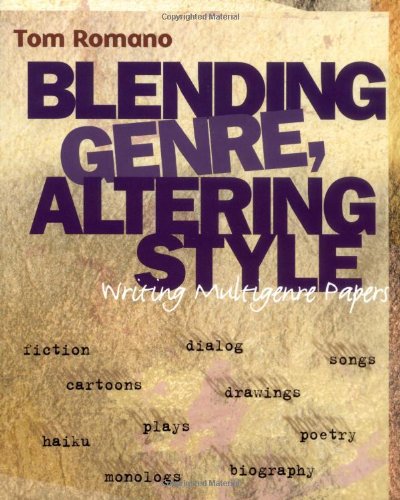 Blending Genre, Altering Style : Writing Multigenre Papers,New