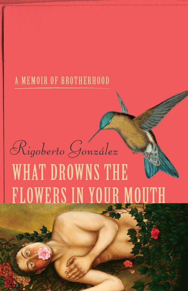 What Drowns the Flowers in Your Mouth: A Memoir of Brotherhood (Living Out: Gay and Lesbian Autobiog),Used
