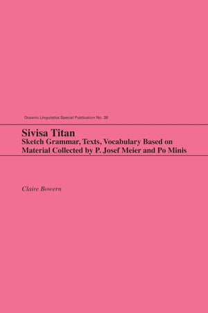 Sivisa Titan: Sketch Grammar, Texts, Vocabulary Based on Material Collected by P. Josef Meier and Po Minis (Oceanic Linguistics ,Used