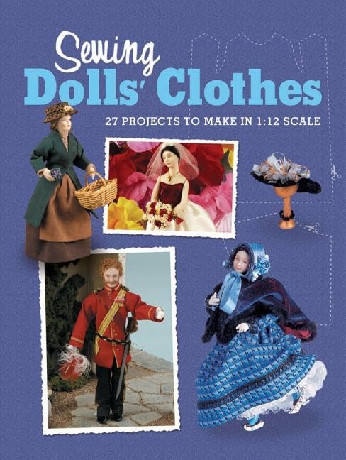 Sewing Dolls' Clothes: 27 Projects to Make in 1:12 Scale,Used