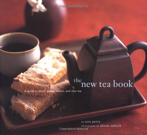 The New Tea Book: A Guide To Black, Green, Herbal, And Chai Tea