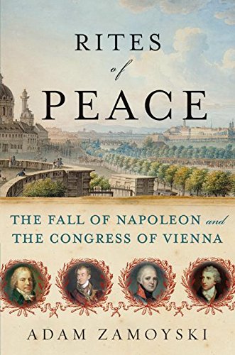 Rites Of Peace: The Fall Of Napoleon And The Congress Of Vienna
