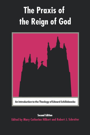 The Praxis Of The Reign Of God: An Introduction To The Theology Of Edward Schillebeeckx.,Used