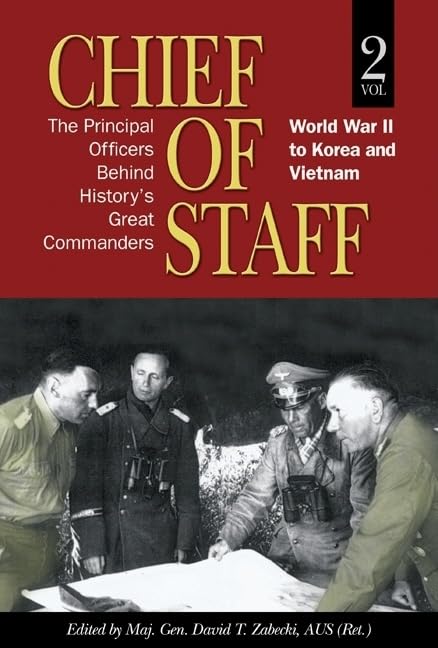 Chief of Staff, Vol. 2: The Principal Officers Behind History's Great Commanders, World War II to Korea and Vietnam,Used