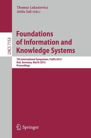 Foundations of Information and Knowledge Systems: 7th International Symposium, FoIKS 2012, Kiel, Germany, March 59, 2012, Proce,Used
