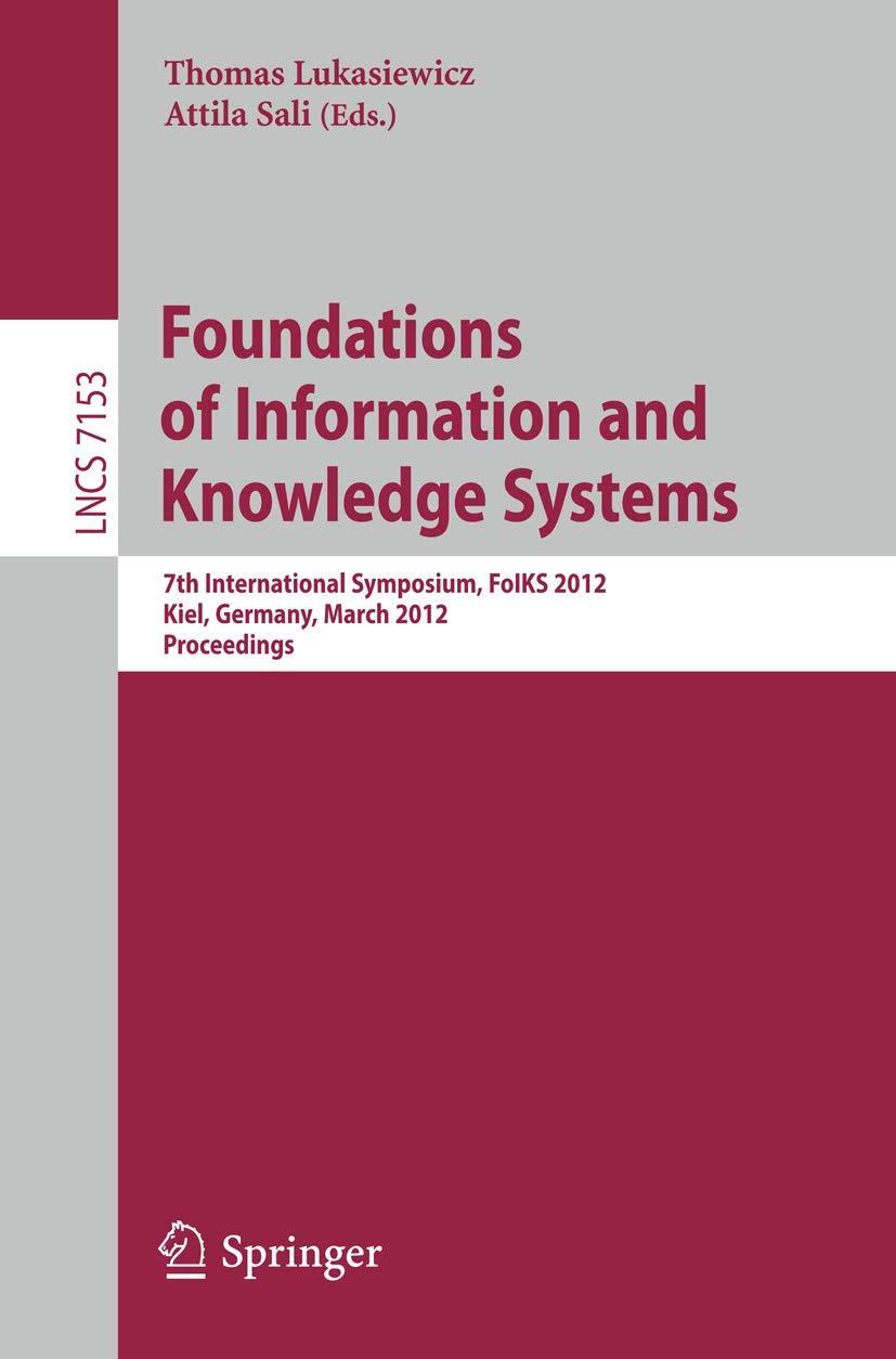 Foundations of Information and Knowledge Systems: 7th International Symposium, FoIKS 2012, Kiel, Germany, March 59, 2012, Proce,Used