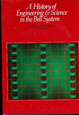 A History of Engineering & Science in the Bell System: Communications Sciences, 19251980,New