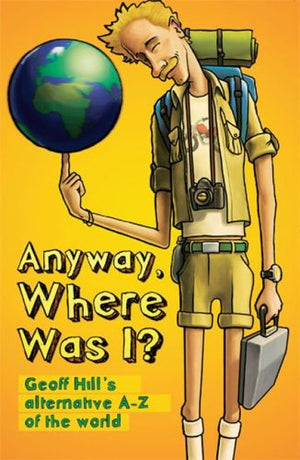 Anyway, Where Was I?: Geoff Hill'S Alternative Az Of The World,Used