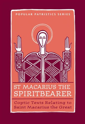 St. Macarius The Spirit Bearer: Coptic Texts Relating To Saint Macarius The Great (ST. VLADIMIR'S SEMINARY PRESS 'POPULAR PATRIS,New