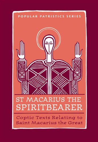 St. Macarius The Spirit Bearer: Coptic Texts Relating To Saint Macarius The Great (ST. VLADIMIR'S SEMINARY PRESS 'POPULAR PATRIS,New