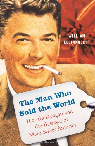 The Man Who Sold the World: Ronald Reagan and the Betrayal of Main Street America,Used
