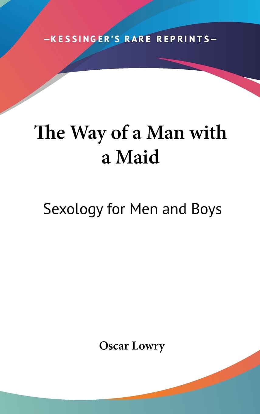 The Way Of A Man With A Maid: Sexology For Men And Boys,New
